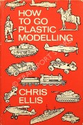 Book cover of How to Go Plastic Modelling  by ELLIS, Chris 